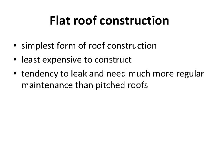 Flat roof construction • simplest form of roof construction • least expensive to construct