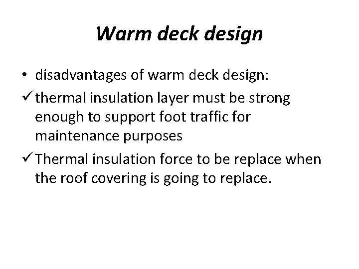 Warm deck design • disadvantages of warm deck design: ü thermal insulation layer must