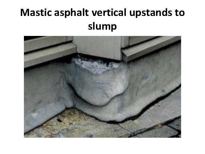 Mastic asphalt vertical upstands to slump 