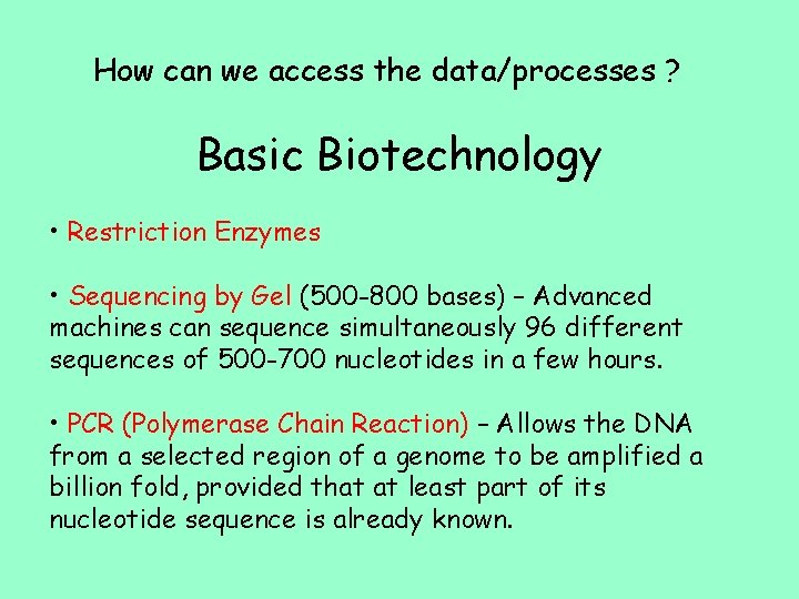 How can we access the data/processes ? Basic Biotechnology • Restriction Enzymes • Sequencing