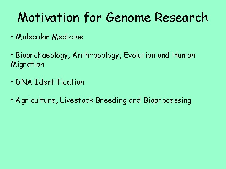Motivation for Genome Research • Molecular Medicine • Bioarchaeology, Anthropology, Evolution and Human Migration