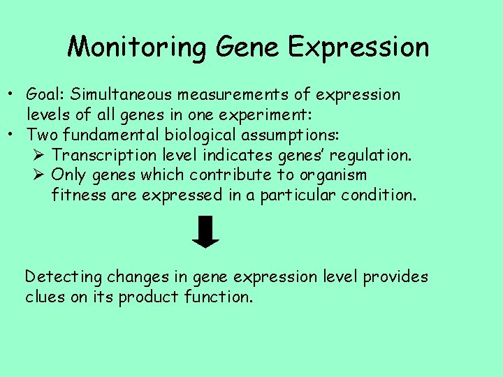 Monitoring Gene Expression • Goal: Simultaneous measurements of expression levels of all genes in