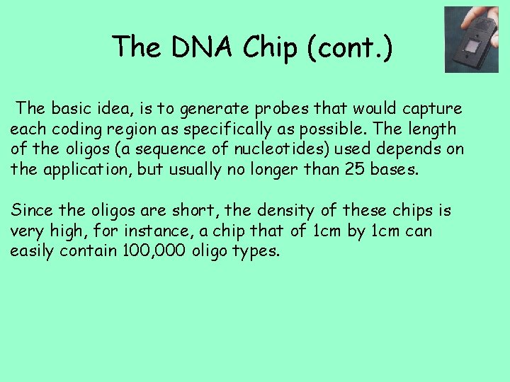 The DNA Chip (cont. ) The basic idea, is to generate probes that would