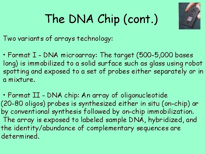 The DNA Chip (cont. ) Two variants of arrays technology: • Format I -