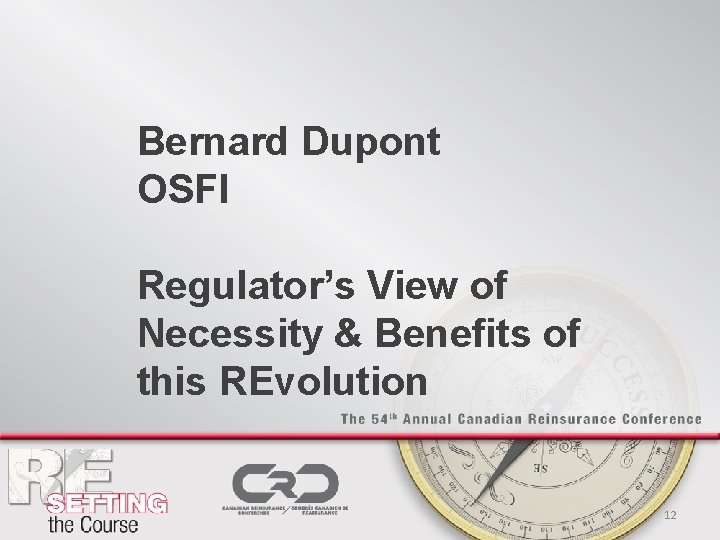 Bernard Dupont OSFI Regulator’s View of Necessity & Benefits of this REvolution 12 