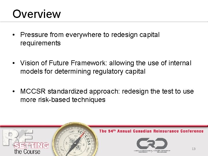 Overview • Pressure from everywhere to redesign capital requirements • Vision of Future Framework: