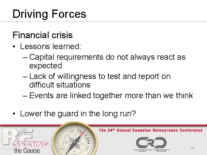 Driving Forces Financial crisis • Lessons learned: – Capital requirements do not always react