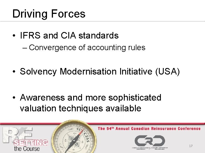 Driving Forces • IFRS and CIA standards – Convergence of accounting rules • Solvency