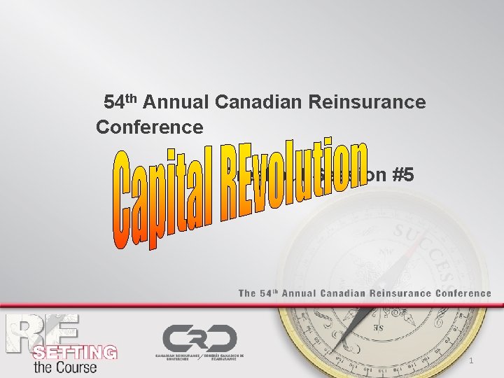 54 th Annual Canadian Reinsurance Conference Breakout Session #5 1 