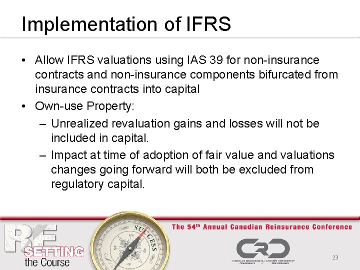 Implementation of IFRS • Allow IFRS valuations using IAS 39 for non-insurance contracts and
