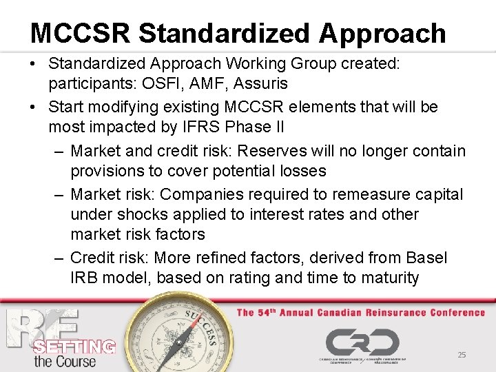 MCCSR Standardized Approach • Standardized Approach Working Group created: participants: OSFI, AMF, Assuris •