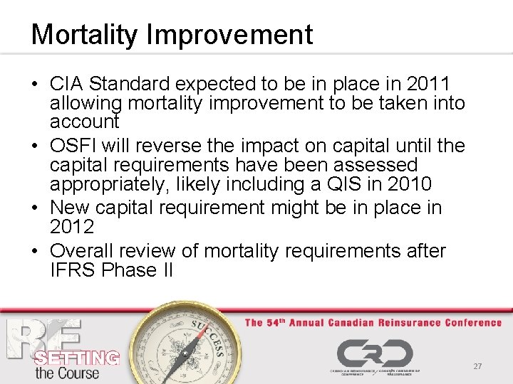 Mortality Improvement • CIA Standard expected to be in place in 2011 allowing mortality