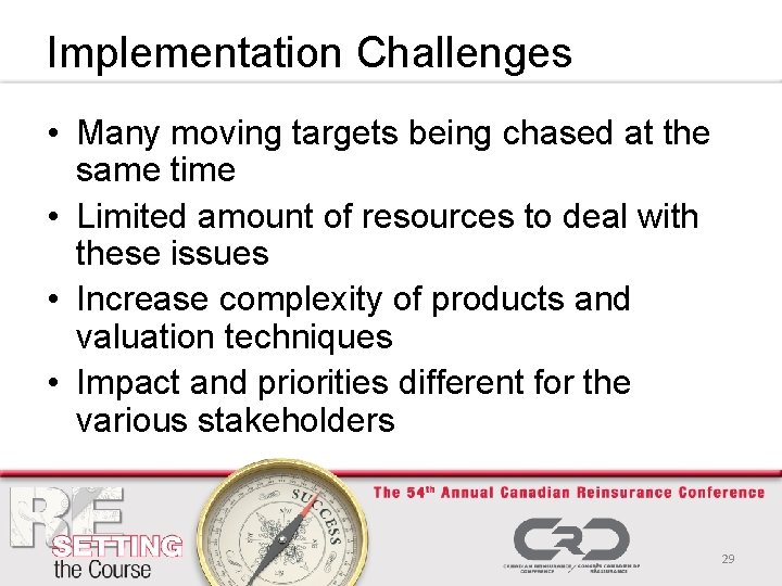 Implementation Challenges • Many moving targets being chased at the same time • Limited