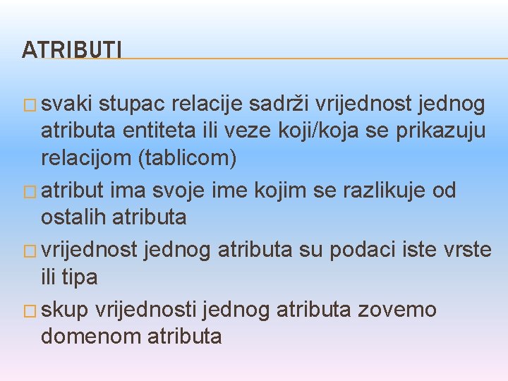 ATRIBUTI � svaki stupac relacije sadrži vrijednost jednog atributa entiteta ili veze koji/koja se