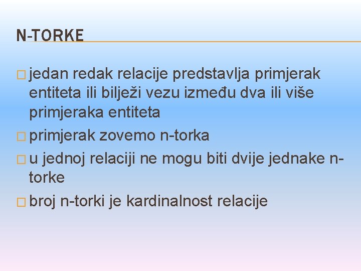 N-TORKE � jedan redak relacije predstavlja primjerak entiteta ili bilježi vezu između dva ili