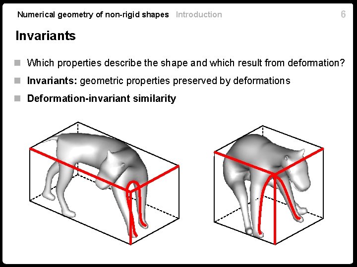 Numerical geometry of non-rigid shapes Introduction 6 Invariants n Which properties describe the shape