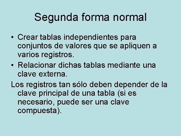 Segunda forma normal • Crear tablas independientes para conjuntos de valores que se apliquen