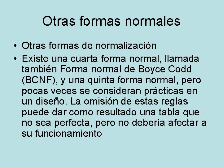 Otras formas normales • Otras formas de normalización • Existe una cuarta forma normal,