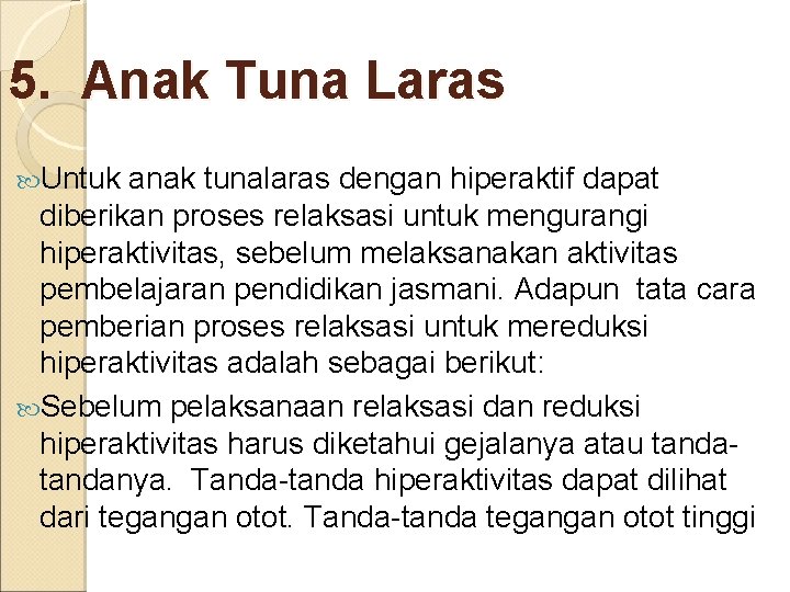 5. Anak Tuna Laras Untuk anak tunalaras dengan hiperaktif dapat diberikan proses relaksasi untuk