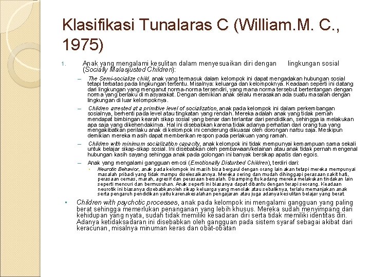 Klasifikasi Tunalaras C (William. M. C. , 1975) Anak yang mengalami kesulitan dalam menyesuaikan