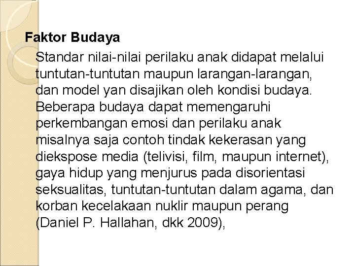 Faktor Budaya Standar nilai-nilai perilaku anak didapat melalui tuntutan-tuntutan maupun larangan-larangan, dan model yan