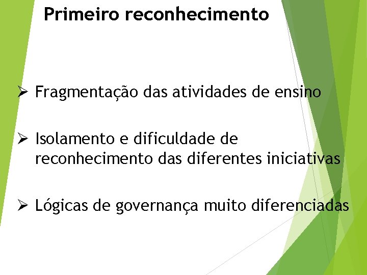 Primeiro reconhecimento Ø Fragmentação das atividades de ensino Ø Isolamento e dificuldade de reconhecimento