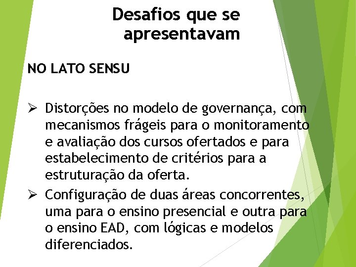 Desafios que se apresentavam NO LATO SENSU Ø Distorções no modelo de governança, com