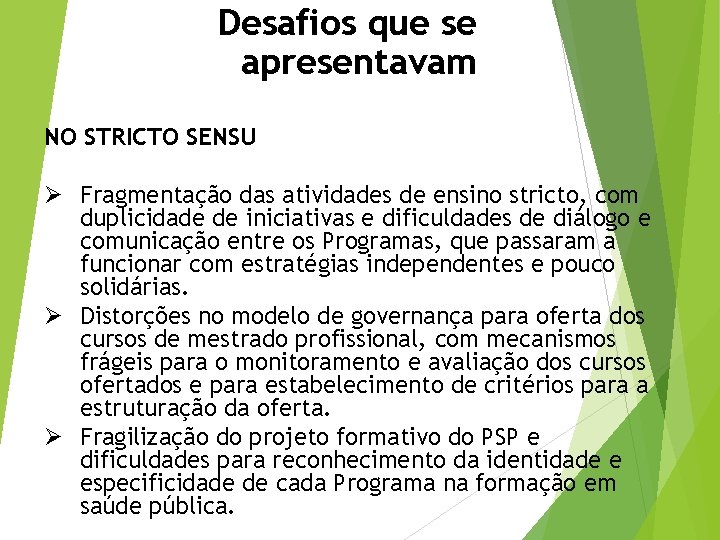 Desafios que se apresentavam NO STRICTO SENSU Ø Fragmentação das atividades de ensino stricto,