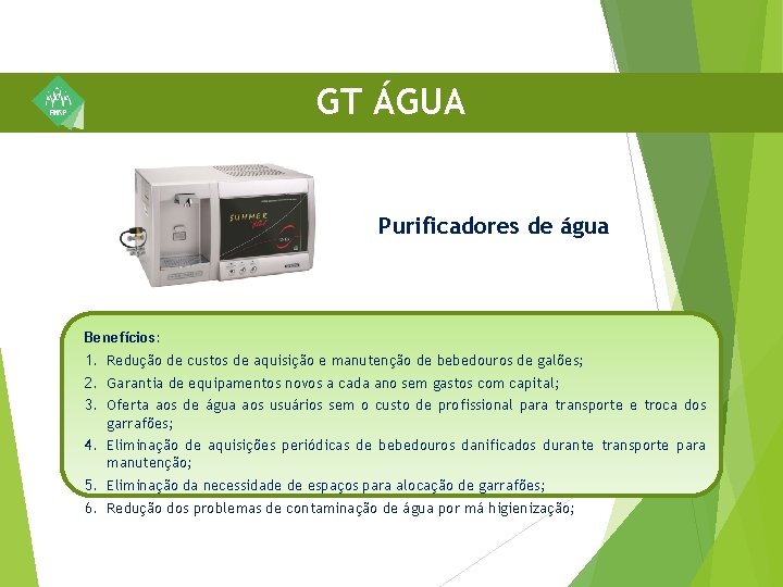 GT ÁGUA Purificadores de água Benefícios: 1. Redução de custos de aquisição e manutenção