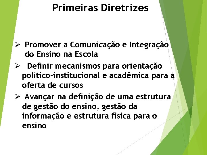 Primeiras Diretrizes Ø Promover a Comunicação e Integração do Ensino na Escola Ø Definir