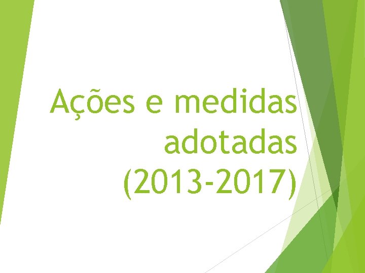 Ações e medidas adotadas (2013 -2017) 