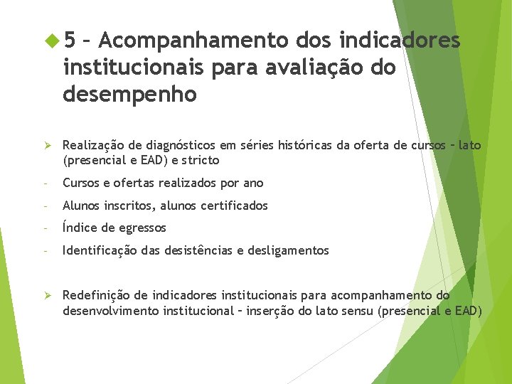  5 – Acompanhamento dos indicadores institucionais para avaliação do desempenho Ø Realização de