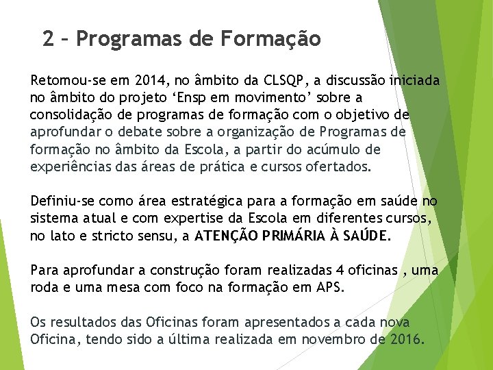 2 – Programas de Formação Retomou-se em 2014, no âmbito da CLSQP, a discussão