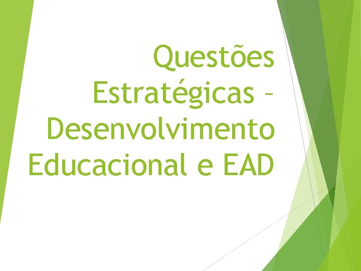 Questões Estratégicas – Desenvolvimento Educacional e EAD 