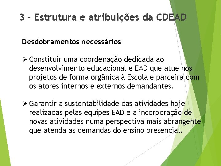 3 – Estrutura e atribuições da CDEAD Desdobramentos necessários Ø Constituir uma coordenação dedicada