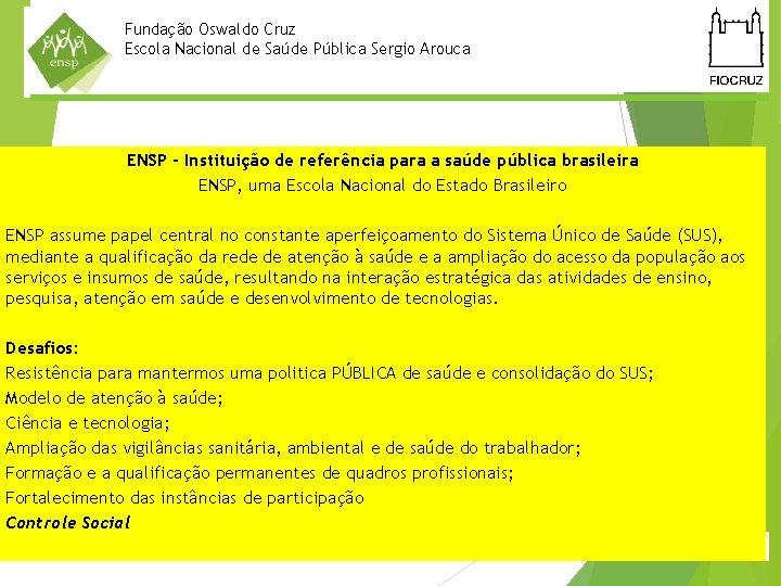 Vice Fundação Oswaldo Cruz Direção de. Nacional Ambulatório e Laboratório Escola de Saúde Pública
