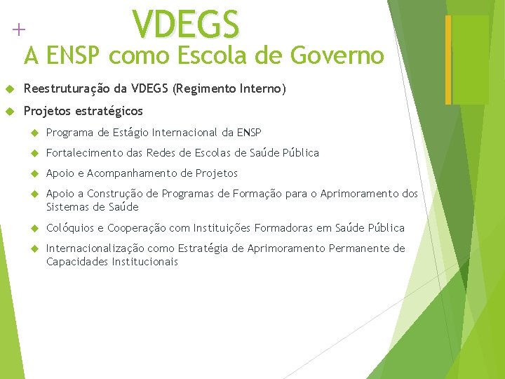 + VDEGS A ENSP como Escola de Governo Reestruturação da VDEGS (Regimento Interno) Projetos
