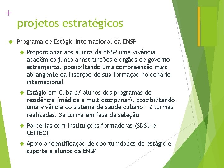 + projetos estratégicos Programa de Estágio Internacional da ENSP Proporcionar aos alunos da ENSP