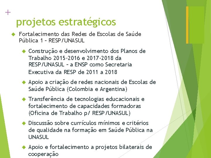 + projetos estratégicos Fortalecimento das Redes de Escolas de Saúde Pública 1 – RESP/UNASUL