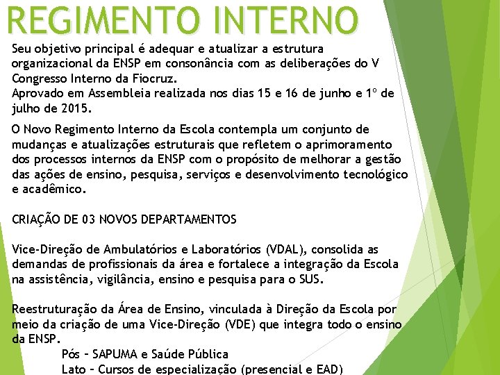 REGIMENTO INTERNO Seu objetivo principal é adequar e atualizar a estrutura organizacional da ENSP