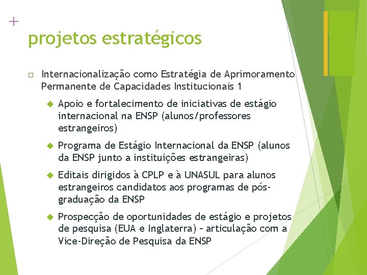 + projetos estratégicos Internacionalização como Estratégia de Aprimoramento Permanente de Capacidades Institucionais 1 Apoio