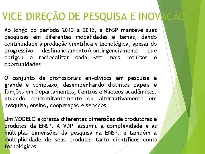 VICE DIREÇÃO DE PESQUISA E INOVAÇÃO Ao longo do período 2013 a 2016, a