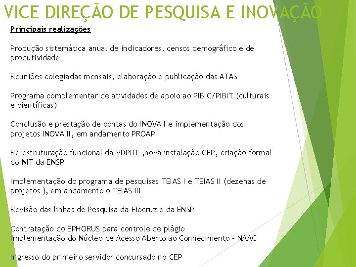 VICE DIREÇÃO DE PESQUISA E INOVAÇÃO Principais realizações Produção sistemática anual de indicadores, censos