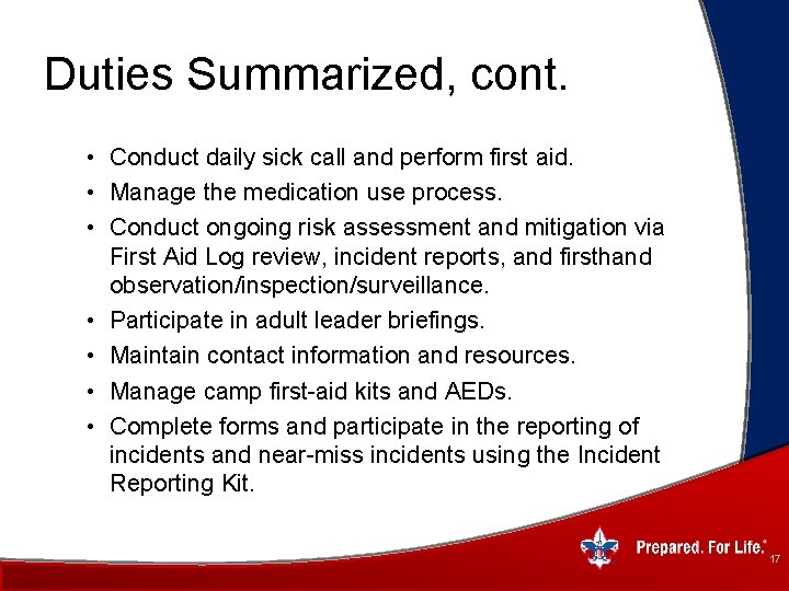 Duties Summarized, cont. • Conduct daily sick call and perform first aid. • Manage