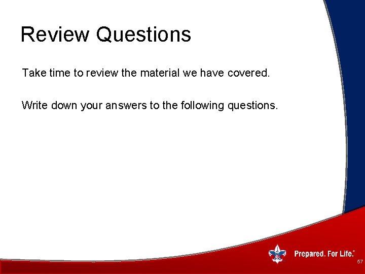 Review Questions Take time to review the material we have covered. Write down your