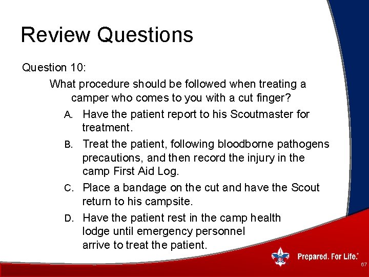 Review Questions Question 10: What procedure should be followed when treating a camper who