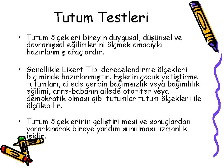 Tutum Testleri • Tutum ölçekleri bireyin duygusal, düşünsel ve davranışsal eğilimlerini ölçmek amacıyla hazırlanmış