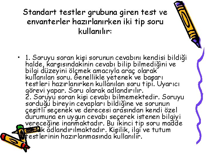 Standart testler grubuna giren test ve envanterler hazırlanırken iki tip soru kullanılır: • 1.