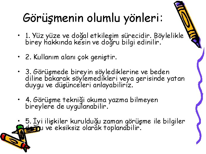 Görüşmenin olumlu yönleri: • 1. Yüz yüze ve doğal etkileşim sürecidir. Böylelikle birey hakkında