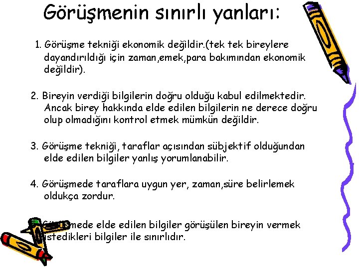 Görüşmenin sınırlı yanları: 1. Görüşme tekniği ekonomik değildir. (tek bireylere dayandırıldığı için zaman, emek,